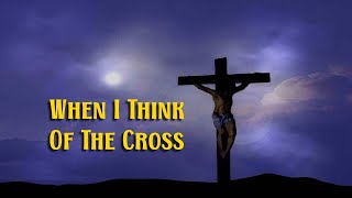 When I Think Of The Cross