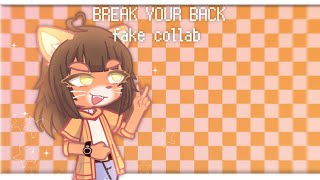 BREAK YOUR BACK | fake collab