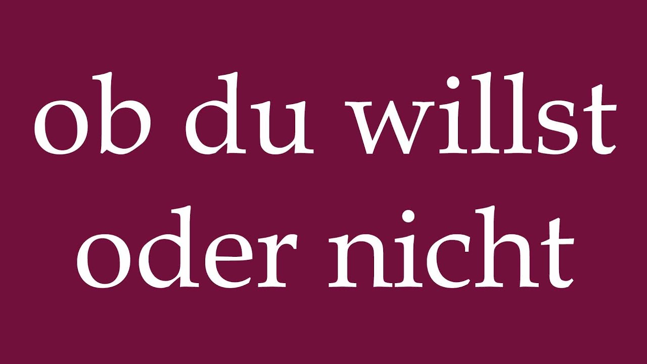 How to Pronounce ''ob du willst oder nicht'' Correctly in German - YouTube