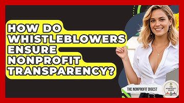How Do Whistleblowers Ensure Nonprofit Transparency? - The Nonprofit Digest