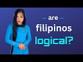 DO FILIPINOS USE LOGIC?  The Answer is ...Fascinating!