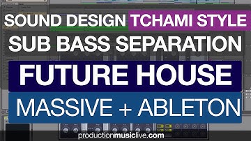 Sub Bass Separation in Future House - Tchami After Life Style Ableton & NI Massive