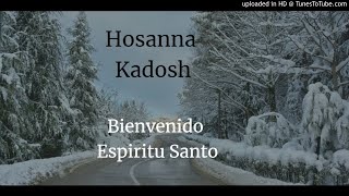 Miniatura de vídeo de "Hosanna Kadosh - Bienvenido Espiritu Santo"