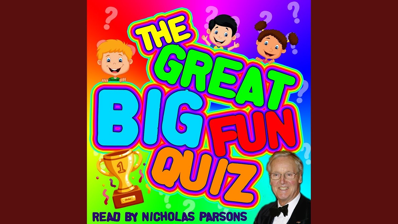 The Great Big Fun Quiz - Part 10.2 & the Great Big Fun Quiz - Part 11.1