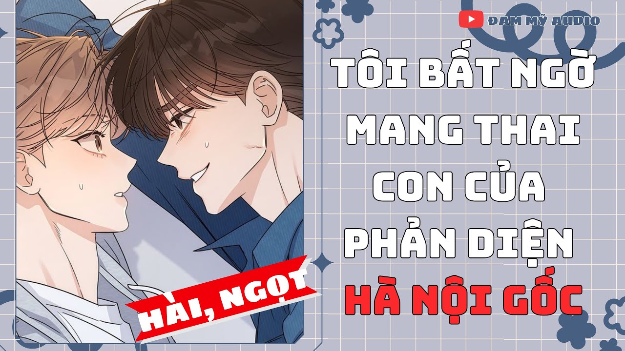 TÔI BẤT NGỜ MANG THAI CON CỦA PHẢN DIỆN HÀ NỘI GỐC  [KHỈ HO CÒ GÂY ] [BL]||  BOY LOVE