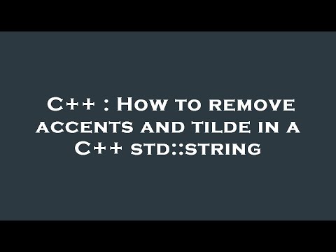 C++ : How to remove accents and tilde in a C++ std::string