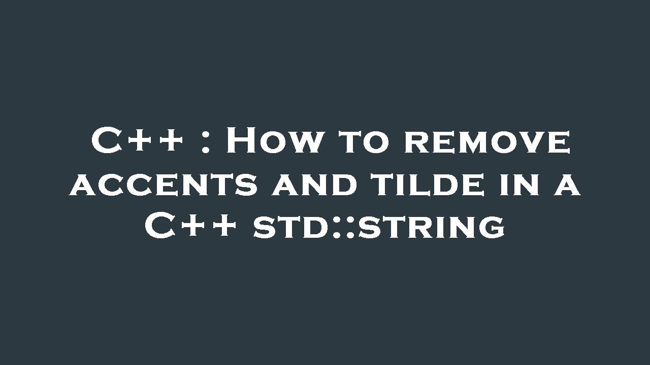 C++ : How to remove accents and tilde in a C++ std::string - YouTube