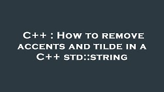 C  How To Remove Accents And Tilde In A C Stdstring