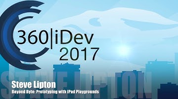 Steve Lipton - Beyond Byte: Prototyping with iPad Playgrounds