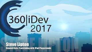 Steve Lipton - Beyond Byte: Prototyping with iPad Playgrounds