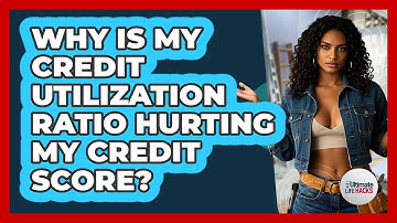 Why Is My Credit Utilization Ratio Hurting My Credit Score? - Ultimate Life Hacks