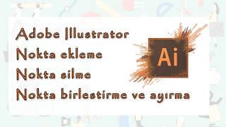 4. Adobe Illustrator Dersler:Pen ve Direct Selection Tool-Nokta silme, ekleme, birleştirme ve ayırma