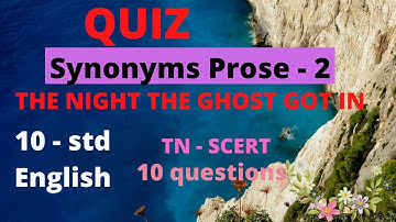 Synonyms quiz - |Class 10 English Prose-2 THE NIGHT GHOST GOT IN| English Grammar Quiz|
