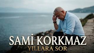 Sami Korkmaz  | Yıllara Sor  |  4K