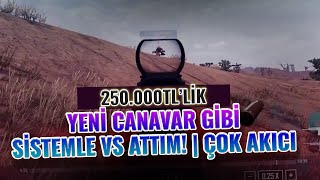 250.000 TL'lik Yeni Canavar Gibi Sistem ile VS Attım | Çok Akıcı  | PUBG Mobile