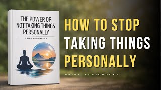 The Power of Not Taking Things Personally | Audiobook