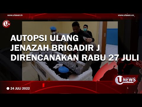 AUTOPSI ULANG JENAZAH BRIGADIR J DIRENCANAKAN RABU 27 JULI | U-NEWS
