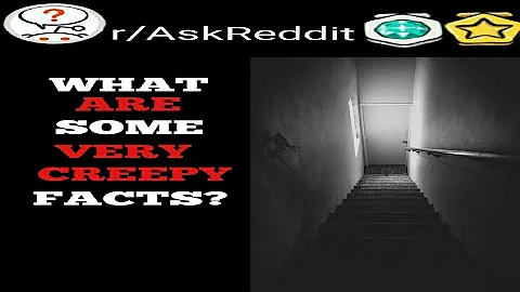 r/AskReddit | What are some VERY creepy facts?