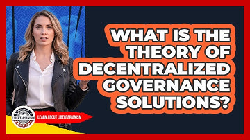 What Is The Theory Of Decentralized Governance Solutions?