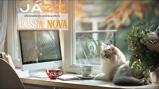 ☕ Bossa Nova Jazz for Unwind, Good Mood ☕ Good Morning Jazz Coffee and cute Cat