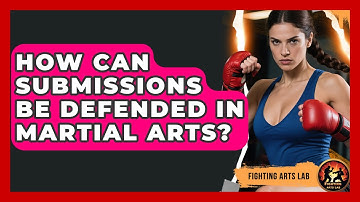 How Can Submissions Be Defended in Martial Arts? - Fighting Arts Lab