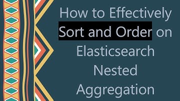 How to Effectively Sort and Order on Elasticsearch Nested Aggregation