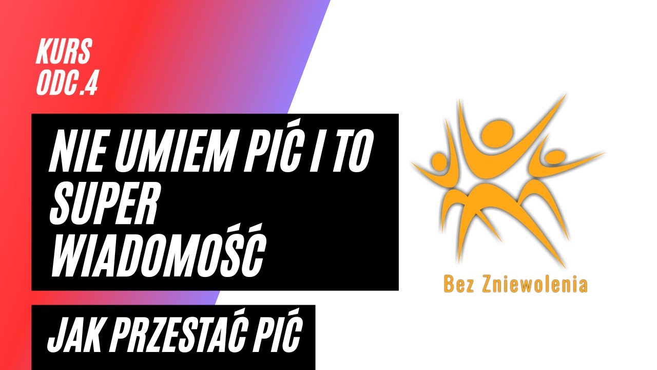 Uznanie bezsilności wobec alkoholu, Jak przestać pić, kurs, cz. 4