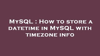 MySQL : How to store a datetime in MySQL with timezone info