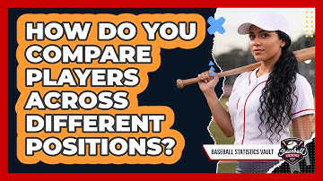 How Do You Compare Players Across Different Positions?