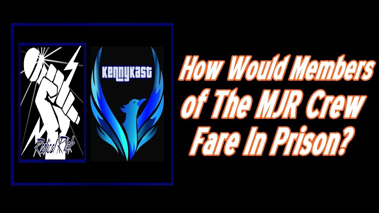 How Would Members Of The MJR Crew Fare in Prison?