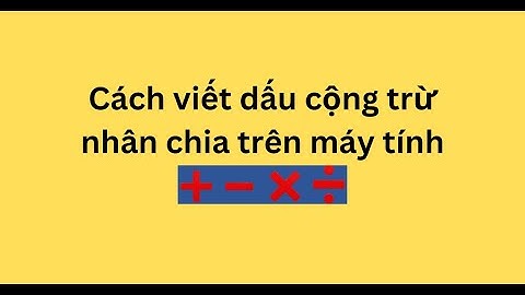 Cách viết dấu cộng trừ nhân chia trên máy tính