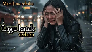 Download Lagu MARSIK MA ROHA KU_LAGU BATAK TERBARU_Enak di dengar 2026 MP3