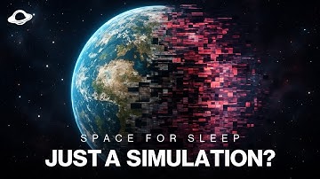 What if the Universe is just a Simulation? | Space for Sleep