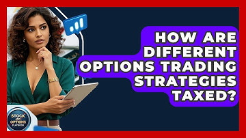 How Are Different Options Trading Strategies Taxed? - Stock and Options Playbook
