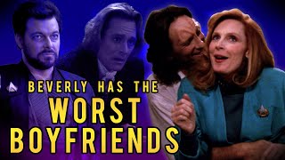 BEVERLY HAS THE WORST BOYFRIENDS | A Look at Dr. Crusher's Bizarre Romances | Trek Thoughts