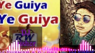 Ye guiya ye guiya re mix by DJ Tushar and Dj kishor