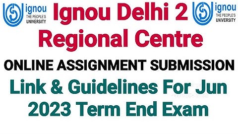 Ignou Assignment Submission Guidelines & Link For Delhi 2 Regional Centre || For June 2023 Term End
