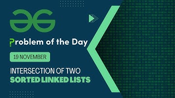 Intersection of two sorted Linked lists | 19 Nov POTD | Geeks for Geeks Problem of the Day
