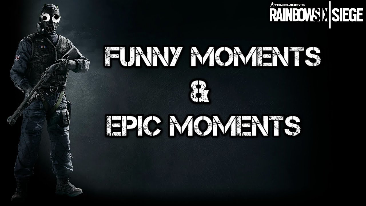 EPIC MOMENTS & FUNNY MOMENTS - Rainbow Six Siege - YouTube