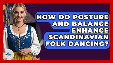 How Do Posture And Balance Enhance Scandinavian Folk Dancing? - Unmapping Scandinavia