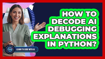 How To Decode AI Debugging Explanations In Python?