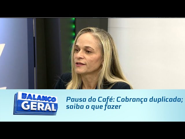 Pausa do Café: Cobrança duplicada; saiba o que fazer