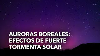 Auroras boreales: efectos de fuerte tormenta solar