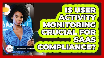 Is User Activity Monitoring Crucial for SaaS Compliance?