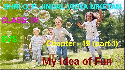 MY IDEA OF FUN || CHAPTER-19 (PART-1) || EVS  || CLASS -4