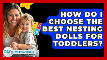 How Do I Choose The Best Nesting Dolls For Toddlers? - Raising A Toddler