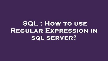 SQL : How to use Regular Expression in sql server?