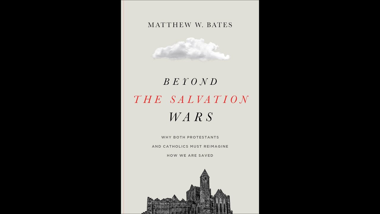 Going Beyond the Salvation Wars with Dr. Matthew Bates