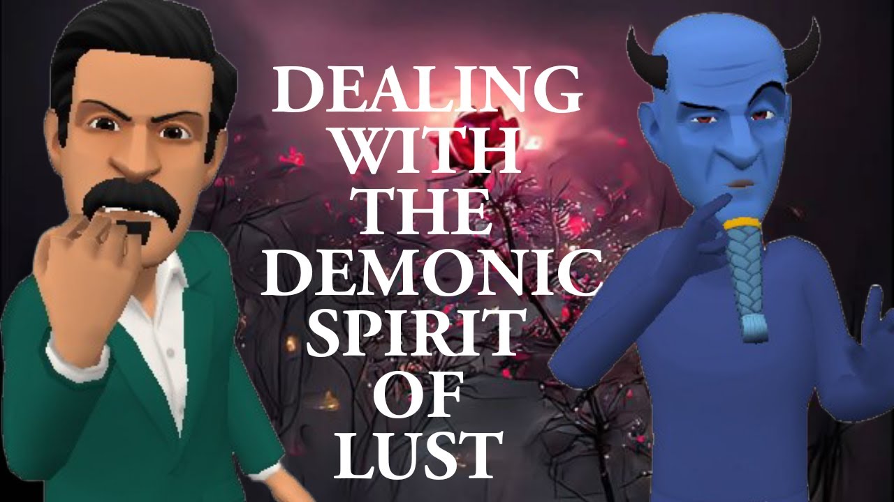 HOW TO DEAL WITH THE DEMONIC SPIRIT OF LUST GETTING DELIVERED FROM how-to-deal-with-the-demonic-spirit-of-lust-getting-delivered-from