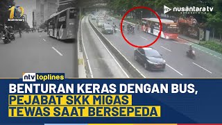 Tabrak Bus yang Menepi, Pejabat SKK Migas Tewas Saat Naik Sepeda | NTV TOPLINES